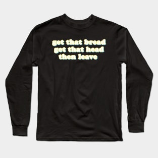 get that bread Long Sleeve T-Shirt